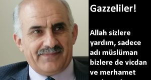 Merkez Parti Genel Başkan Yardımcısı Lokman Akbaş”Gazzeliler! Allah sizlere yardım, sadece adı müslüman bizlere de vicdan ve merhamet nasip etsin.”