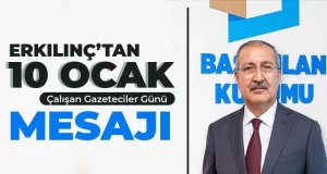 Erkılınç’tan 10 Ocak Çalışan Gazeteciler Günü mesajı
