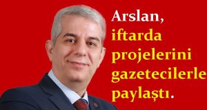 Serdivan Belediye Başkan Adayı Doktor Aydoğan Arslan, gazeteciler ile iftarda bir araya geldi. Projelerini anlattı.