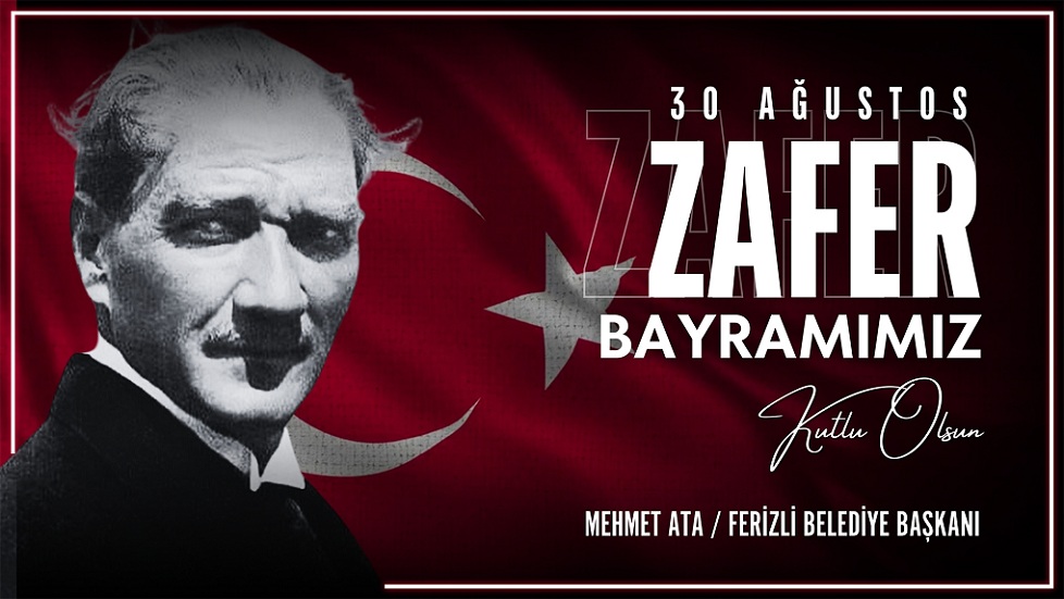 Ferizli Belediye Başkanı Mehmet Ata’dan 30 Ağustos Zafer Bayramı Mesajı