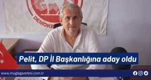 Ertan Pelit, DP İl Başkanlığına aday oldu