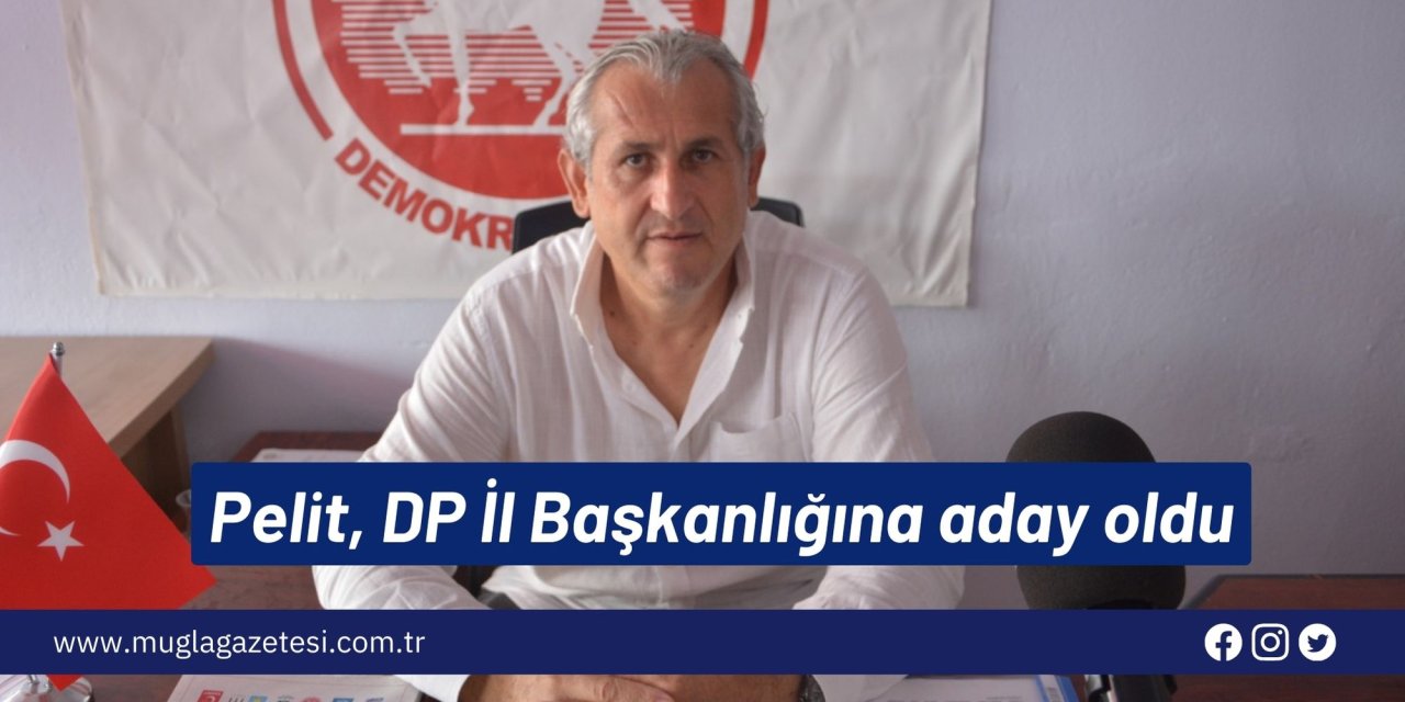 Ertan Pelit, DP İl Başkanlığına aday oldu