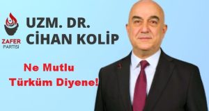 Zafer Partisi GİK üyesi Uzm.Dr Cihan KOLİP”Cephe bütün Türkiye’dir, Ordu Yüce Türk Milletidir…”