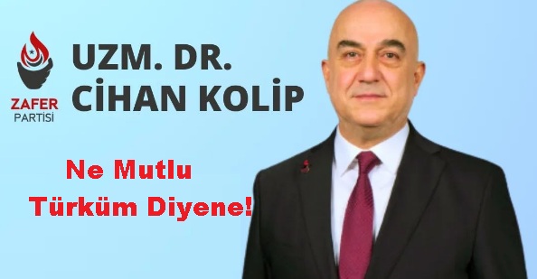 Zafer Partisi GİK üyesi Uzm.Dr Cihan KOLİP”Cephe bütün Türkiye’dir, Ordu Yüce Türk Milletidir…”