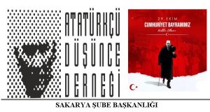  Atatürkçü Düşünce Derneği Sakarya Şube Başkanlığının 29 Ekim Cumhuriyet Bayramı Mesajı 