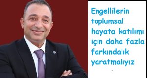 Mehmet DEMİR: “Engellilerin toplumsal hayata katılımı için daha fazla farkındalık yaratmalıyız”