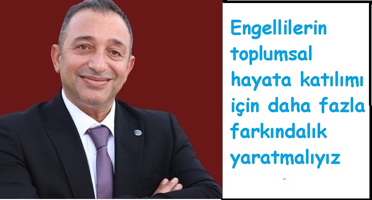 Mehmet DEMİR: “Engellilerin toplumsal hayata katılımı için daha fazla farkındalık yaratmalıyız”