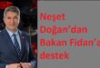 Neşet Doğan’dan Bakan Fidan’a destek: “Doğru hamlelerin yanındayız”