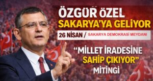 Özgür Özel Sakarya’ya Geliyor: “Millet İradesine Sahip Çıkıyor” Mitingi 26 Nisan’da