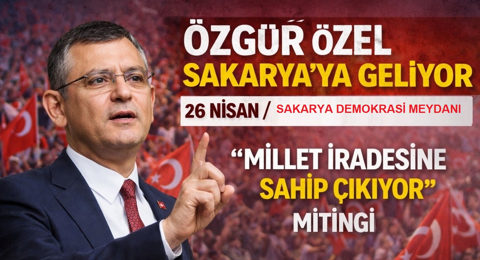 Özgür Özel Sakarya’ya Geliyor: “Millet İradesine Sahip Çıkıyor” Mitingi 26 Nisan’da