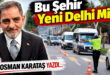 Bu Şehir Yeni Delhi Mi? OSMAN KARATAŞ